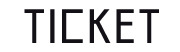 TICKET